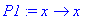 P1 := proc (x) options operator, arrow; x end proc